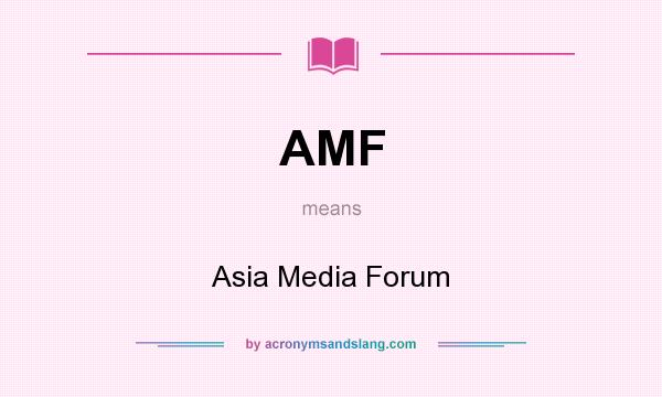 What does AMF mean? It stands for Asia Media Forum