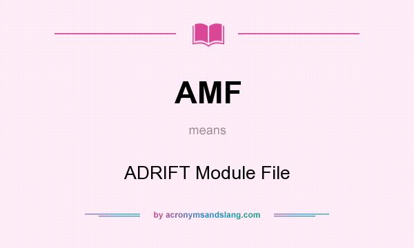 What does AMF mean? It stands for ADRIFT Module File