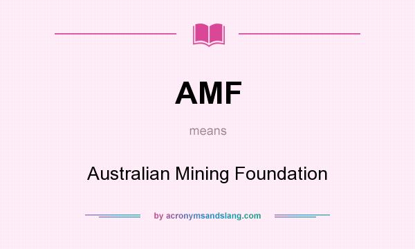 What does AMF mean? It stands for Australian Mining Foundation