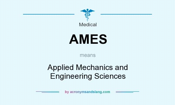 What does AMES mean? It stands for Applied Mechanics and Engineering Sciences