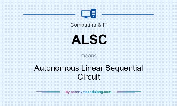 What does ALSC mean? It stands for Autonomous Linear Sequential Circuit