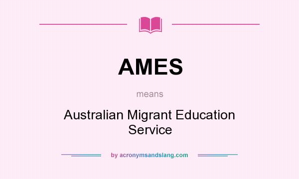 What does AMES mean? It stands for Australian Migrant Education Service