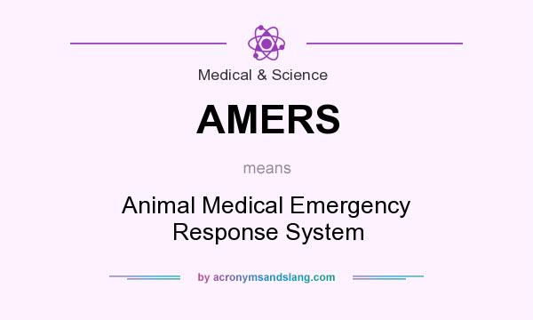 What does AMERS mean? It stands for Animal Medical Emergency Response System