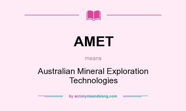 What does AMET mean? It stands for Australian Mineral Exploration Technologies