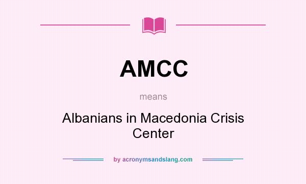 What does AMCC mean? It stands for Albanians in Macedonia Crisis Center