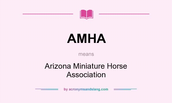What does AMHA mean? It stands for Arizona Miniature Horse Association
