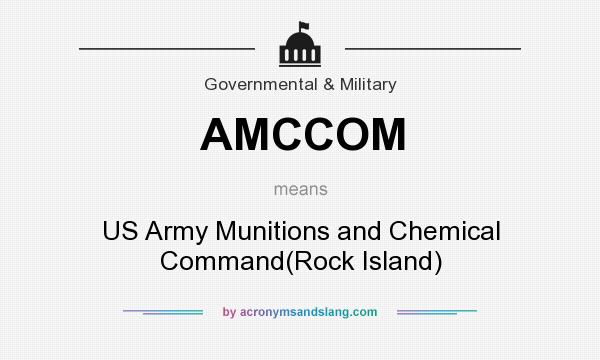 What does AMCCOM mean? It stands for US Army Munitions and Chemical Command(Rock Island)