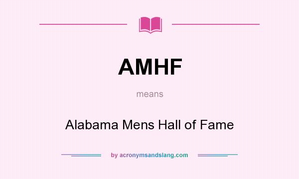 What does AMHF mean? It stands for Alabama Mens Hall of Fame