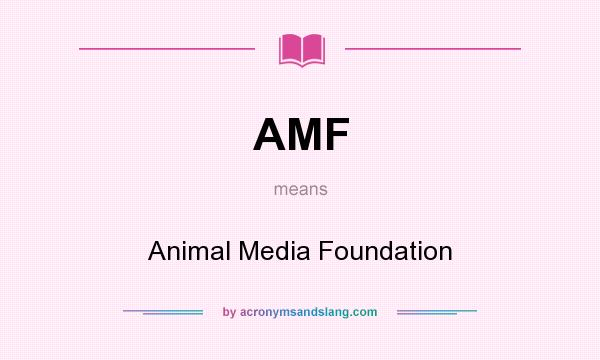 What does AMF mean? It stands for Animal Media Foundation