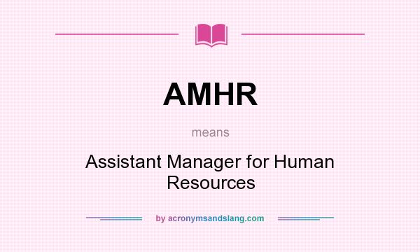 What does AMHR mean? It stands for Assistant Manager for Human Resources