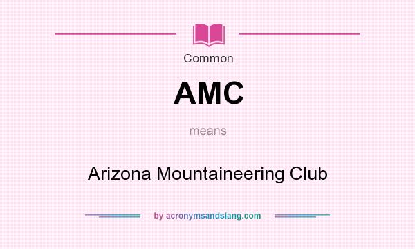 What does AMC mean? It stands for Arizona Mountaineering Club