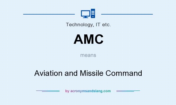 What does AMC mean? It stands for Aviation and Missile Command