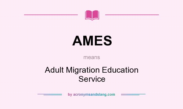 What does AMES mean? It stands for Adult Migration Education Service