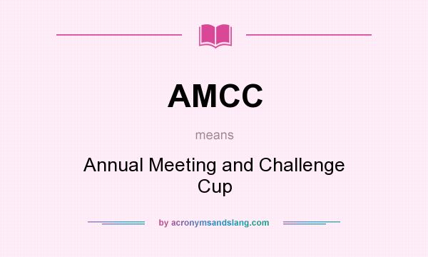 What does AMCC mean? It stands for Annual Meeting and Challenge Cup