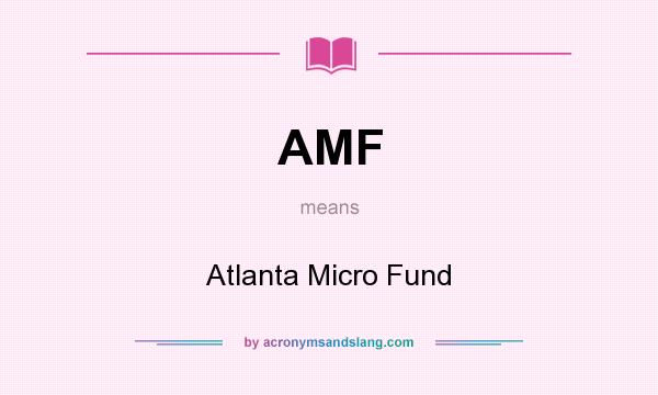 What does AMF mean? It stands for Atlanta Micro Fund