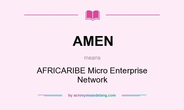 What does AMEN mean? It stands for AFRICARIBE Micro Enterprise Network