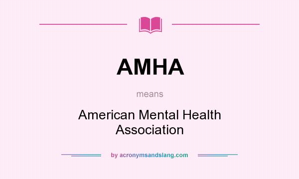 What does AMHA mean? It stands for American Mental Health Association