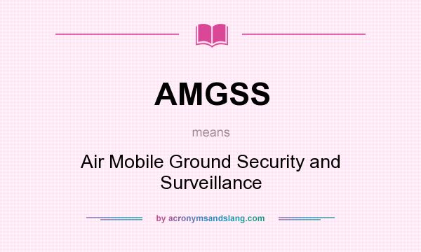 What does AMGSS mean? It stands for Air Mobile Ground Security and Surveillance