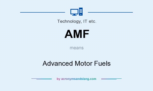What does AMF mean? It stands for Advanced Motor Fuels
