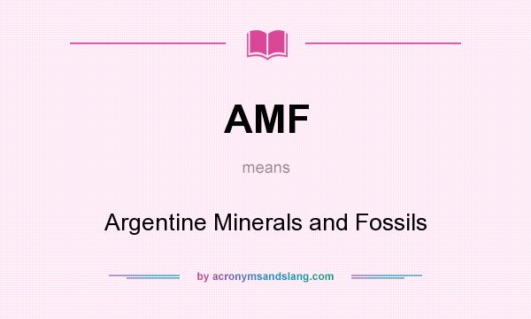 What does AMF mean? It stands for Argentine Minerals and Fossils