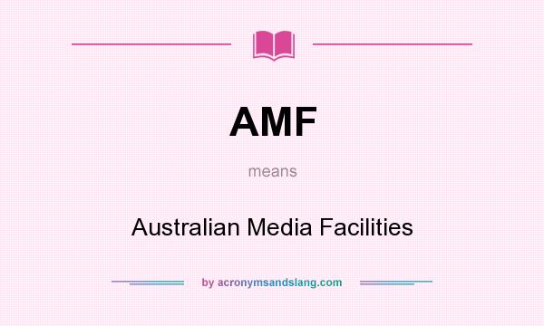 What does AMF mean? It stands for Australian Media Facilities