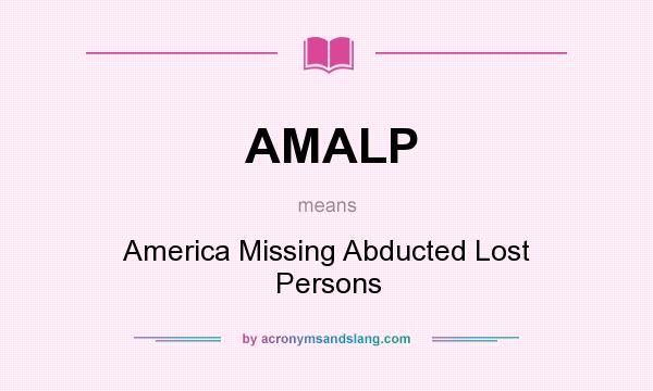What does AMALP mean? It stands for America Missing Abducted Lost Persons