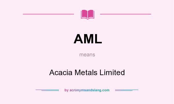 What does AML mean? It stands for Acacia Metals Limited