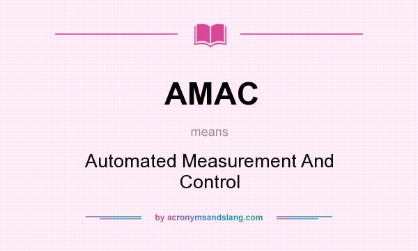 What does AMAC mean? It stands for Automated Measurement And Control