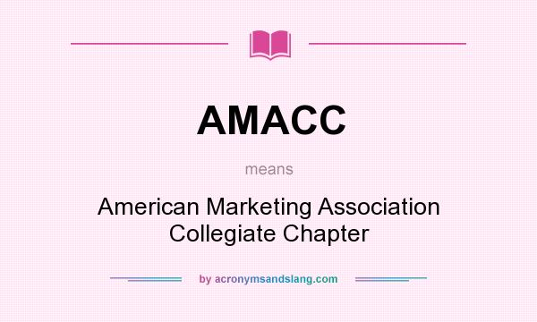 What does AMACC mean? It stands for American Marketing Association Collegiate Chapter