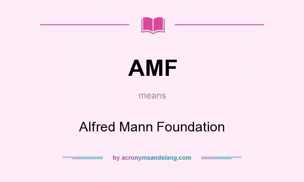 What does AMF mean? It stands for Alfred Mann Foundation