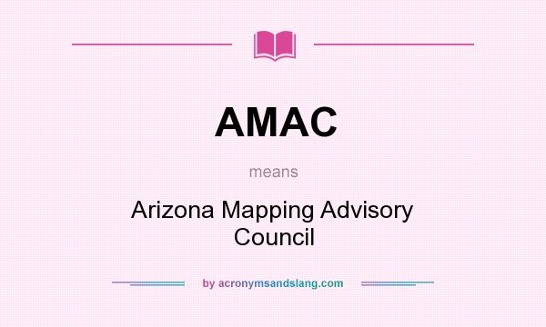 What does AMAC mean? It stands for Arizona Mapping Advisory Council