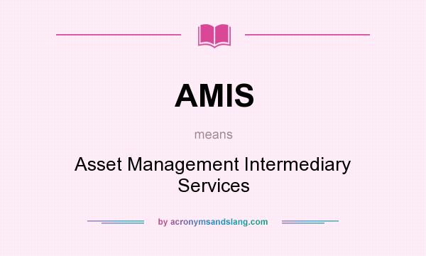 What does AMIS mean? It stands for Asset Management Intermediary Services