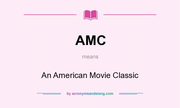 What does AMC mean? It stands for An American Movie Classic