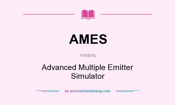 What does AMES mean? It stands for Advanced Multiple Emitter Simulator