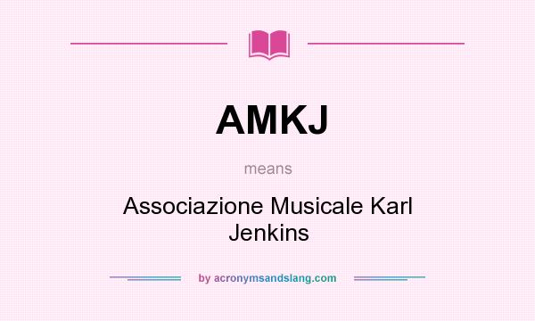 What does AMKJ mean? It stands for Associazione Musicale Karl Jenkins