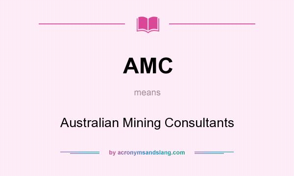 What does AMC mean? It stands for Australian Mining Consultants