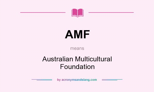 What does AMF mean? It stands for Australian Multicultural Foundation