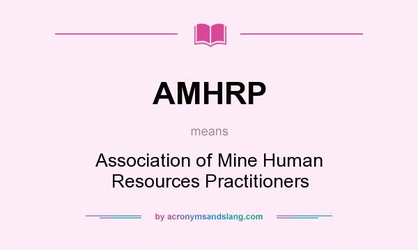 What does AMHRP mean? It stands for Association of Mine Human Resources Practitioners