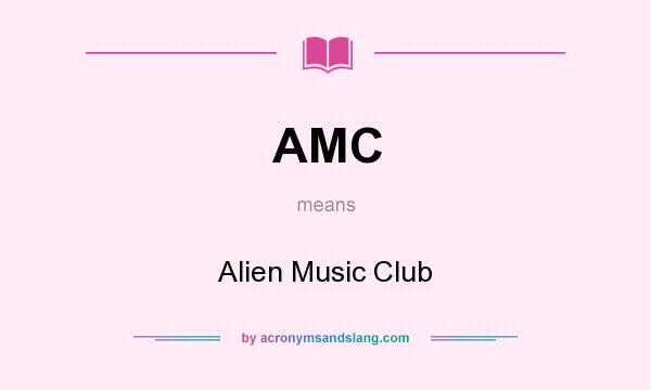 What does AMC mean? It stands for Alien Music Club