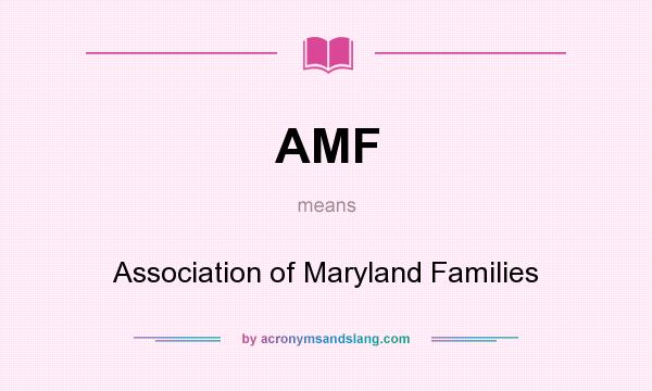 What does AMF mean? It stands for Association of Maryland Families