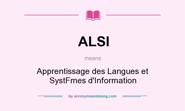 What does ALSI mean? It stands for Apprentissage des Langues et SystFmes d`Information