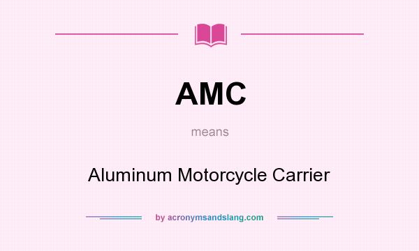 What does AMC mean? It stands for Aluminum Motorcycle Carrier