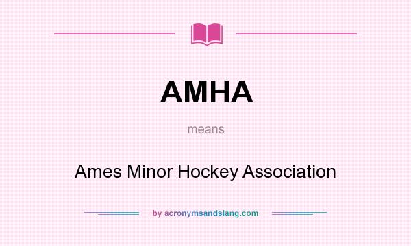 What does AMHA mean? It stands for Ames Minor Hockey Association