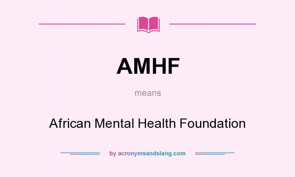 What does AMHF mean? It stands for African Mental Health Foundation
