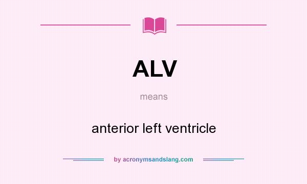 What does ALV mean? It stands for anterior left ventricle