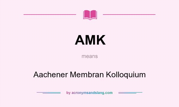 What does AMK mean? It stands for Aachener Membran Kolloquium