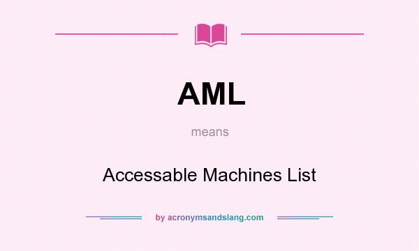 What does AML mean? It stands for Accessable Machines List