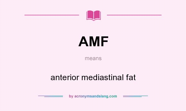 What does AMF mean? It stands for anterior mediastinal fat