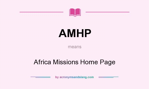 What does AMHP mean? It stands for Africa Missions Home Page