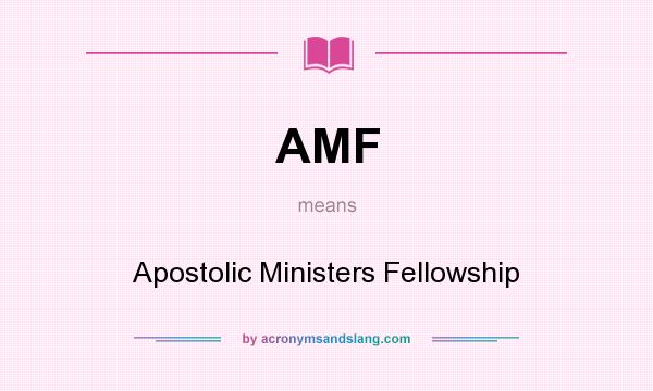 What does AMF mean? It stands for Apostolic Ministers Fellowship